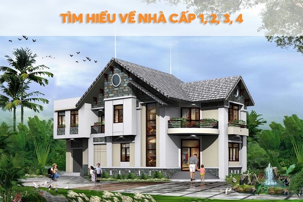 Thế nào là nhà cấp 1 2 3 4 ? Cách phân biệt & Quy định cần biết