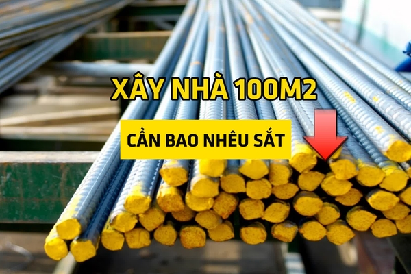 【Hỏi đáp】Xây nhà 100m2 cần bao nhiêu sắt chuẩn nhất?