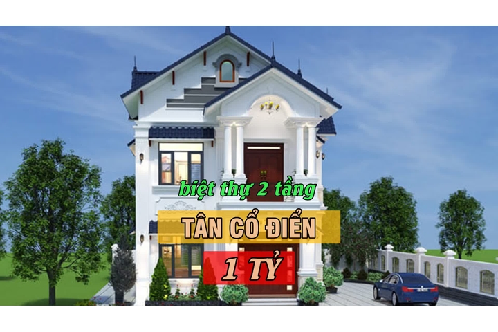 Top 23 Mẫu biệt thự tân cổ điển 2 tầng 1 tỷ được yêu thích nhất