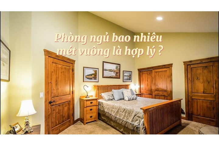 Diện tích phòng ngủ bao nhiêu mét vuông là hợp lý nhất?