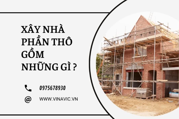 Giải đáp thắc mắc: Xây nhà phần thô gồm những gì?