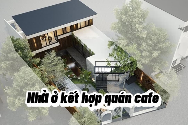 12 Mẫu nhà ở kết hợp quán cafe sân vườn tiện nghi nhất