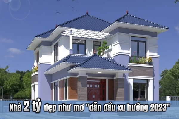 Top 11 mẫu nhà 2 tỷ đẹp như mơ dẫn đầu xu hướng 2024