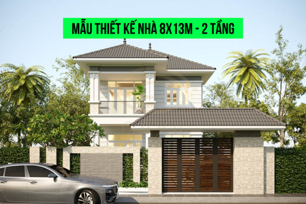 Tổng hợp 15+ mẫu thiết kế nhà 8x13m 2 tầng đẹp ngất ngây