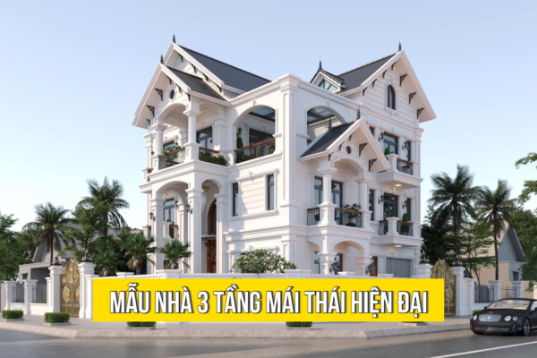 31 Kiểu mẫu nhà 3 tầng mái thái hiện đại được lựa chọn nhiều nhất hiện nay