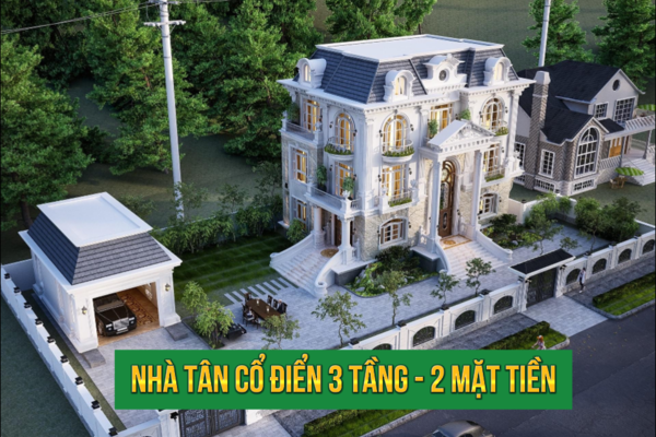 Thiết kế nhà tân cổ điển 3 tầng 2 mặt tiền đẹp với 55 mẫu hót nhất 2024