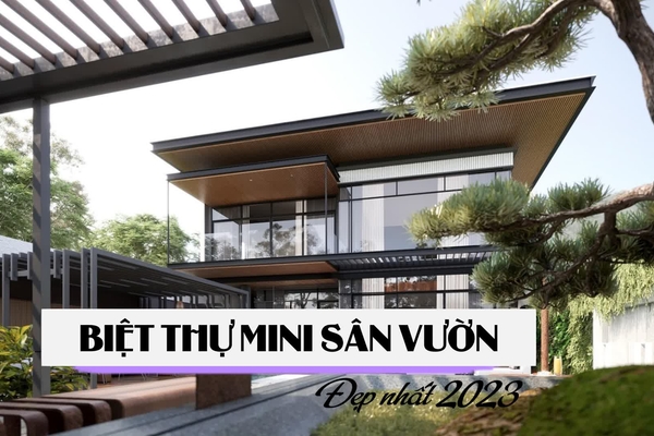 55 Mẫu biệt thự mini sân vườn đẹp thiết kế mới nhất 2024