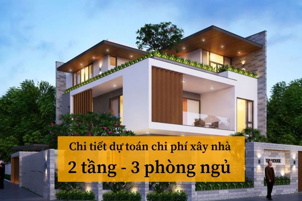 Chi tiết dự toán chi phí xây nhà 2 tầng 3 phòng ngủ 2024