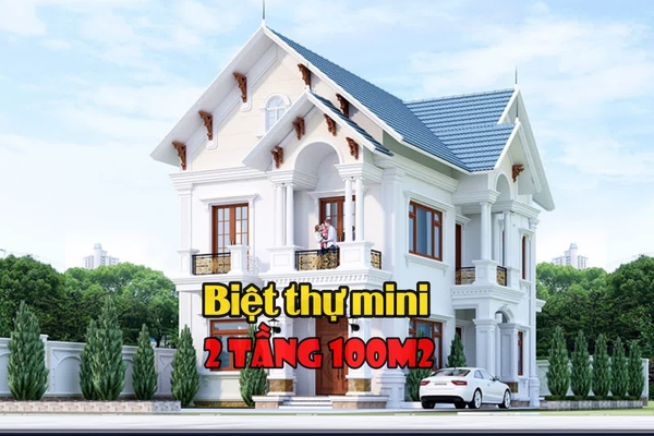 Gợi ý 37 mẫu biệt thự mini 2 tầng 100m2 triệu người mơ ước sở hữu