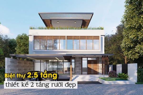 Tổng hợp 33 mẫu nhà 2.5 tầng đẹp thiết kế 2 tầng rưỡi tiện nghi nhất