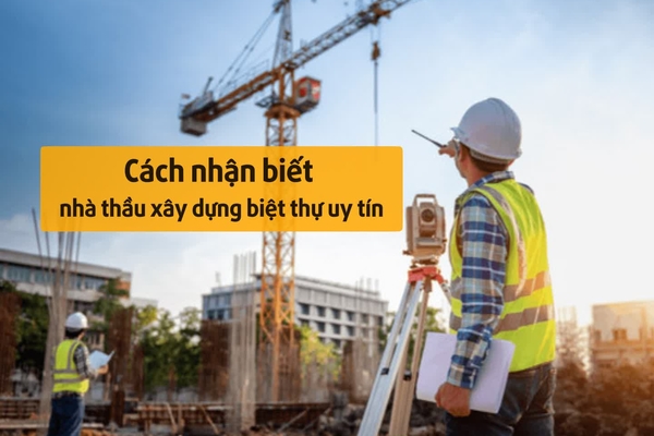 Cách nhận biết nhà thầu xây dựng biệt thự uy tín