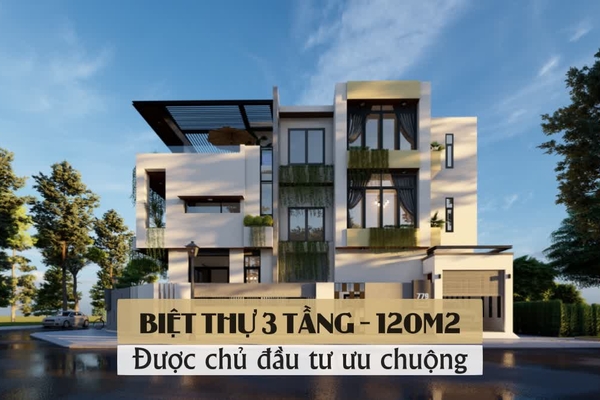 Những biệt thự 3 tầng hiện đại 120m2 được các chủ đầu tư ưu chuộng