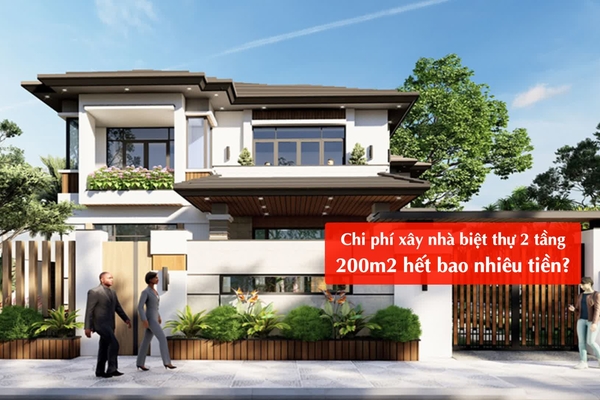 Chi phí xây nhà biệt thự 2 tầng 200m2 hết bao nhiêu tiền?