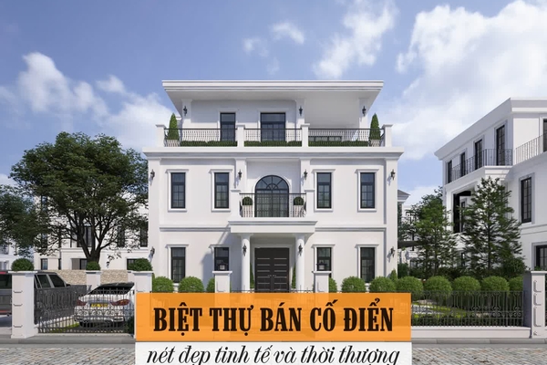 Biệt thự phong cách bán cổ điển: nét đẹp tinh tế và thời thượng