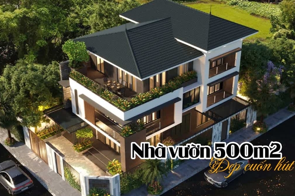 Ngắm nhìn 27 mẫu thiết kế nhà vườn 500m2 đẹp cuốn hút