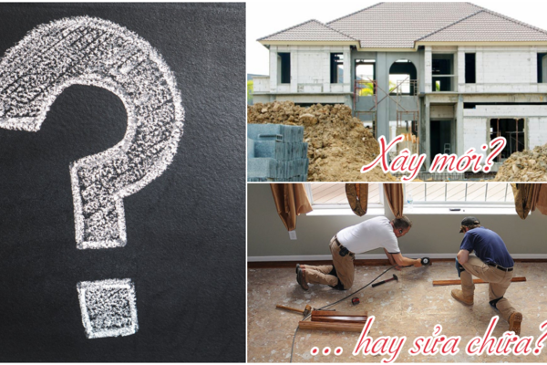 Giải đáp: Nên sửa nhà hay xây mới đâu là giải pháp hay?
