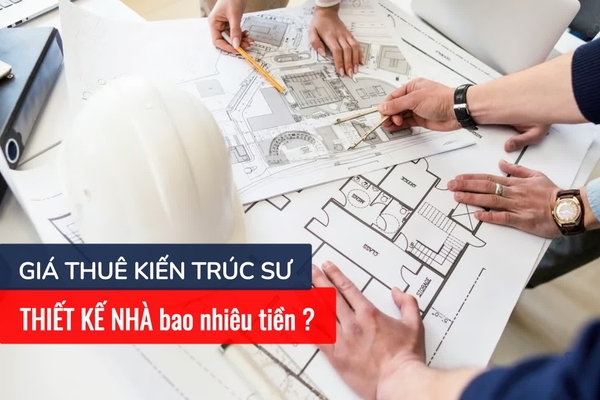 Giá thuê kiến trúc sư thiết kế nhà bao nhiêu tiền?