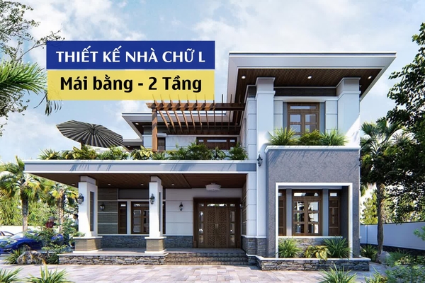 Chọn lọc 33 mẫu nhà chữ L 2 tầng mái bằng được yêu thích nhất