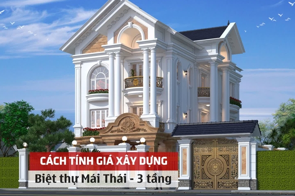 Cách tính giá xây dựng biệt thự mái thái 3 tầng chi tiết nhất