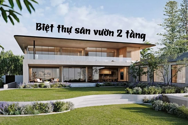 Gợi ý những mẫu biệt thự sân vườn 2 tầng đẹp, thoáng, thư giãn nhất