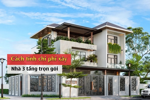 Cách tính chi phí xây nhà 3 tầng trọn gói mới nhất 2024