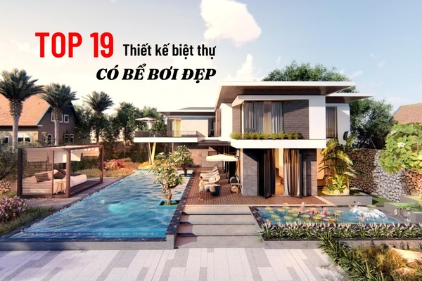 Chia sẻ 19 bản thiết kế biệt thự có bể bơi ngoài trời, trong nhà đẹp nhất