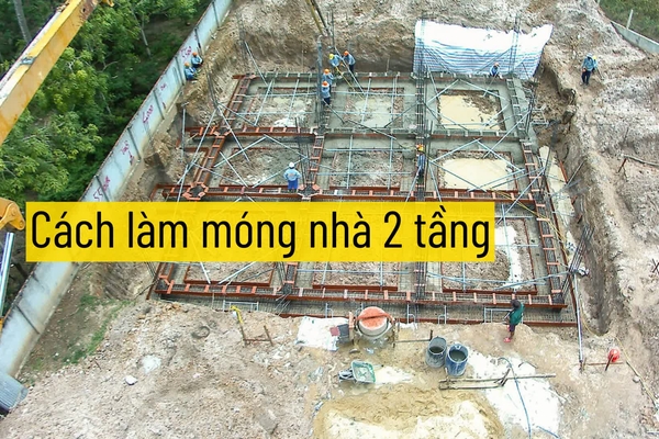 Cách làm móng nhà 2 tầng: Chi tiết kết cấu, độ sâu, kích thước