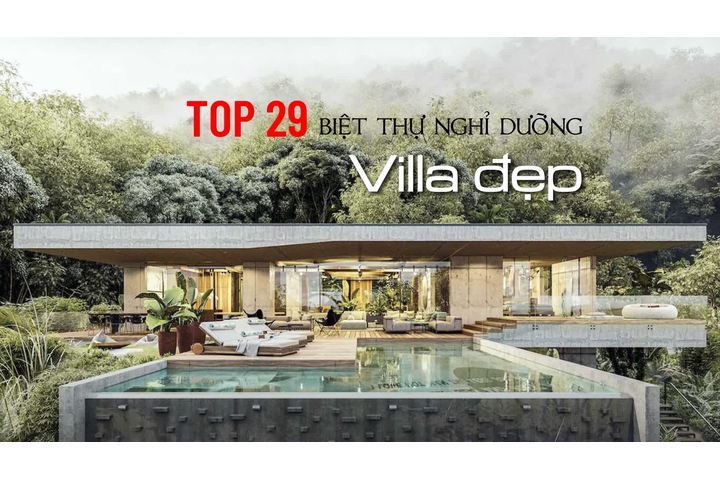 Gợi ý 29 thiết kế villa nghỉ dưỡng đẹp và sang trọng nhất