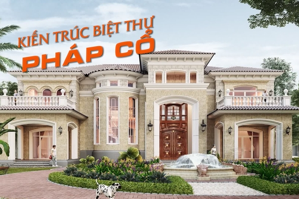 Top 17 mẫu nhà biệt thự pháp cổ điển kiến trúc độc đáo, sức hút riêng