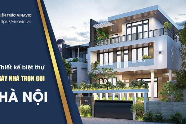 Thiết kế kiến trúc biệt thự, xây nhà trọn gói tại Hà Nội uy tín