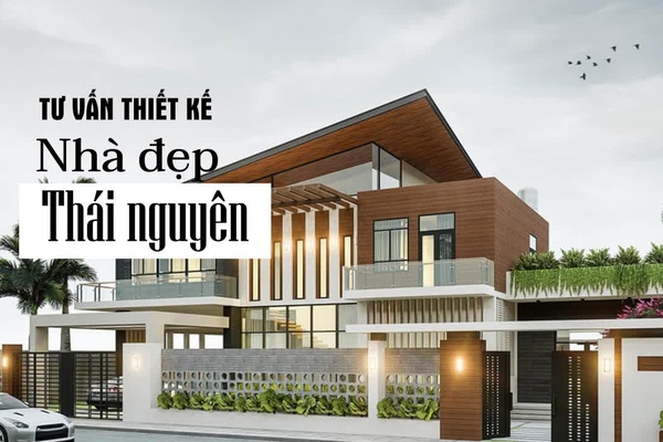 Tư vấn thiết kế nhà đẹp tại Thái Nguyên Uy tín, Chuyên Nghiệp, Giá Tốt