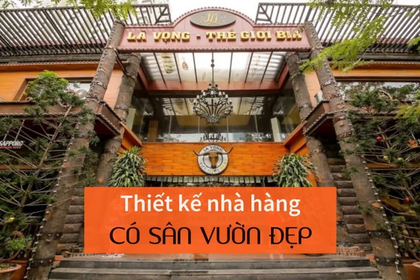 Thiết kế nhà hàng sân vườn và những điều bạn cần lưu ý