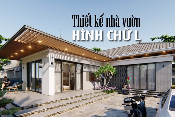 Những mẫu nhà vườn chữ L đẹp, đầy đủ công năng với chi phí hợp lý