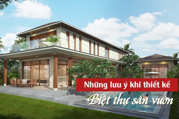 Những lưu ý cần biết khi thiết kế biệt thự sân vườn ?