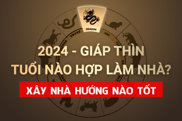 Năm 2024 xây nhà hướng nào tốt cho từng mệnh gia chủ ?