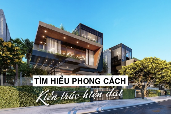 Tìm hiểu các phong cách kiến trúc hiện đại ngày nay