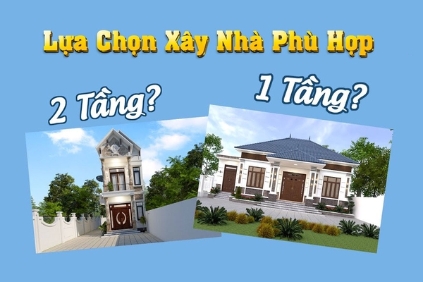 Nên xây nhà 1 tầng hay 2 tầng cho gia đình của bạn?