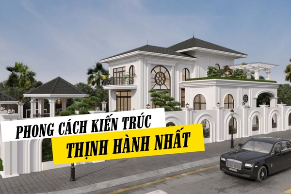 Các phong cách thiết kế kiến trúc thịnh hành hiện nay