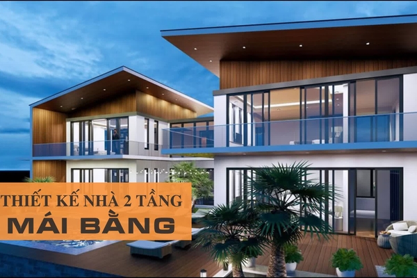 Chi phí thiết kế và xây nhà mái bằng 2 tầng bao nhiêu tiền?