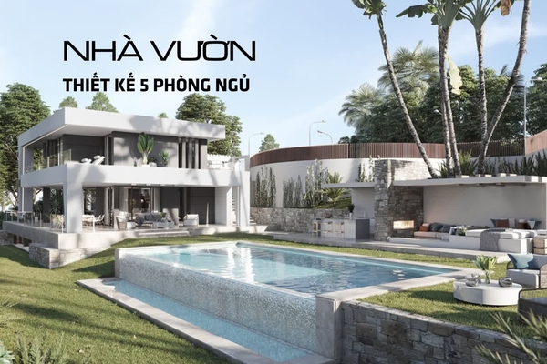35 Mẫu nhà vườn 5 phòng ngủ rộng rãi cho gia đình đông thành viên