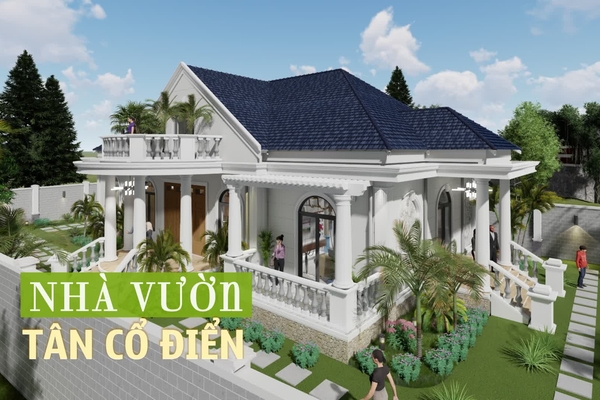 37+ Mẫu biệt thự nhà vườn tân cổ điển sang trọng, tiện nghi