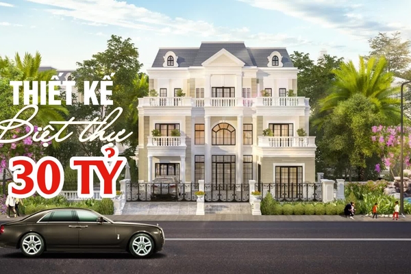 Các mẫu thiết kế biệt thự 30 tỷ đẹp sang trọng không thể bỏ qua