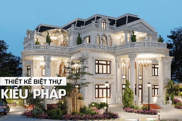 Xu hướng thiết kế biệt thự kiểu Pháp sang trọng đẳng cấp