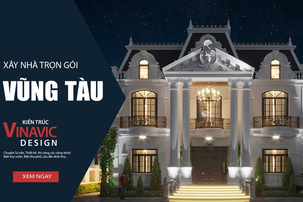 Thiết kế nhà đẹp Vũng Tàu - Báo giá thi công xây trọn gói 2024