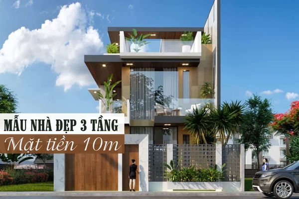 35 Mẫu nhà đẹp 3 tầng mặt tiền 10m rộng thiết kế đẹp, kiệm chi phí