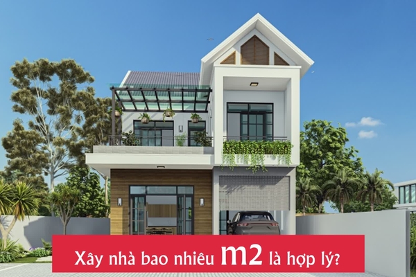 Xây nhà bao nhiêu m2 là hợp lý - Quy chuẩn mới nhất 2024