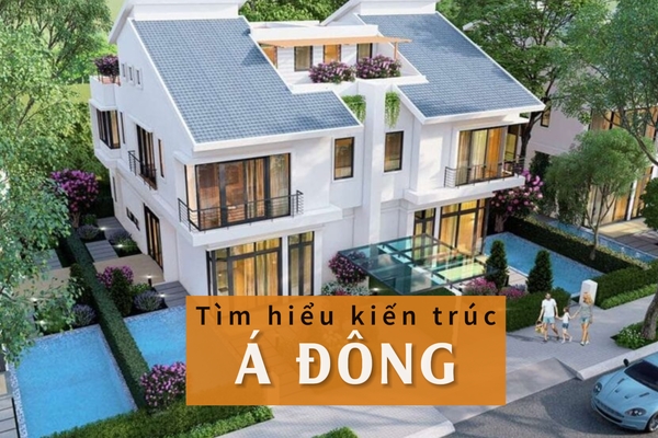 Kiến trúc Á Đông là gì? 5 nét đặc trưng của phong cách này ít người biết