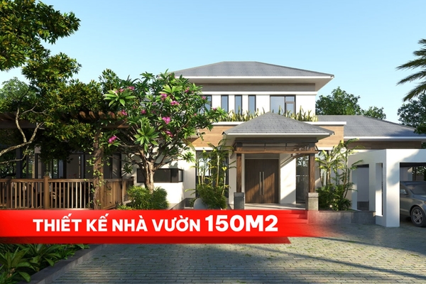 Đơn giản mà hút mắt với: 37+ thiết kế nhà vườn 150m2 ấn tượng