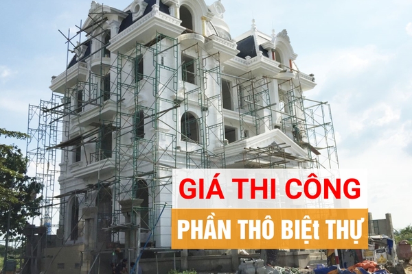 Cách tính đơn giá xây dựng phần thô biệt thự chi tiết nhất