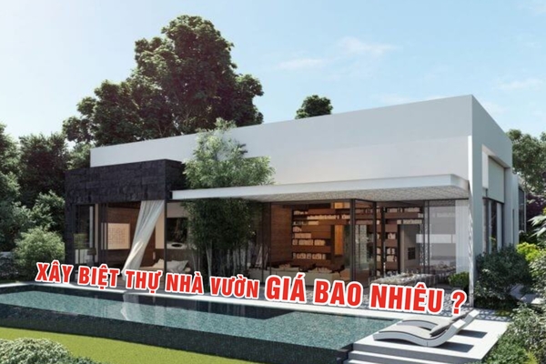 Xây biệt thự nhà vườn giá bao nhiêu tiền trọn gói?